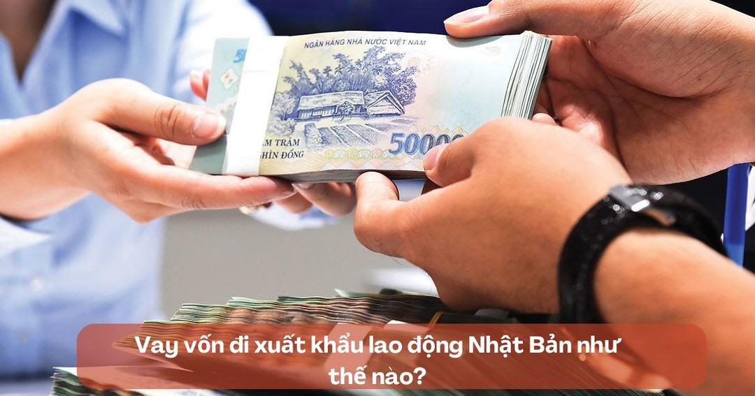 Vay vốn đi XKLĐ Nhật Bản hình thức vay thế chấp
